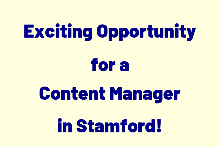 Exciting Opportunity for a Content Manager in Stamford