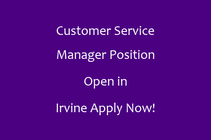 Customer Service Manager Position Open in Irvine Apply Now