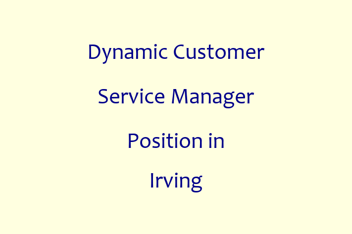 Dynamic Customer Service Manager Position in Irving