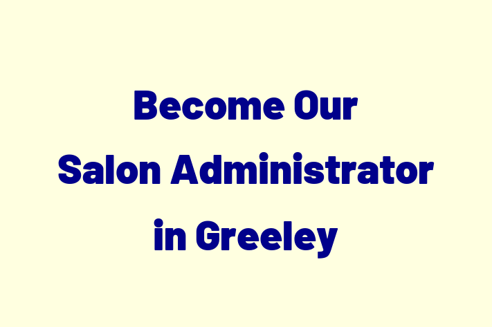 Become Our Salon Administrator in Greeley