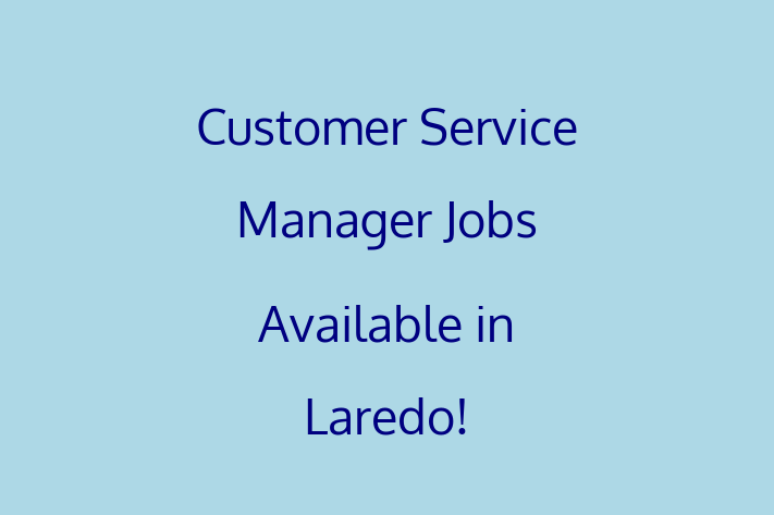 Customer Service Manager Jobs Available in Laredo